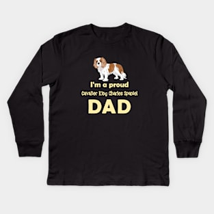 I'm a Proud Cavalier King Charles Spaniel Dad, Blenheim Kids Long Sleeve T-Shirt